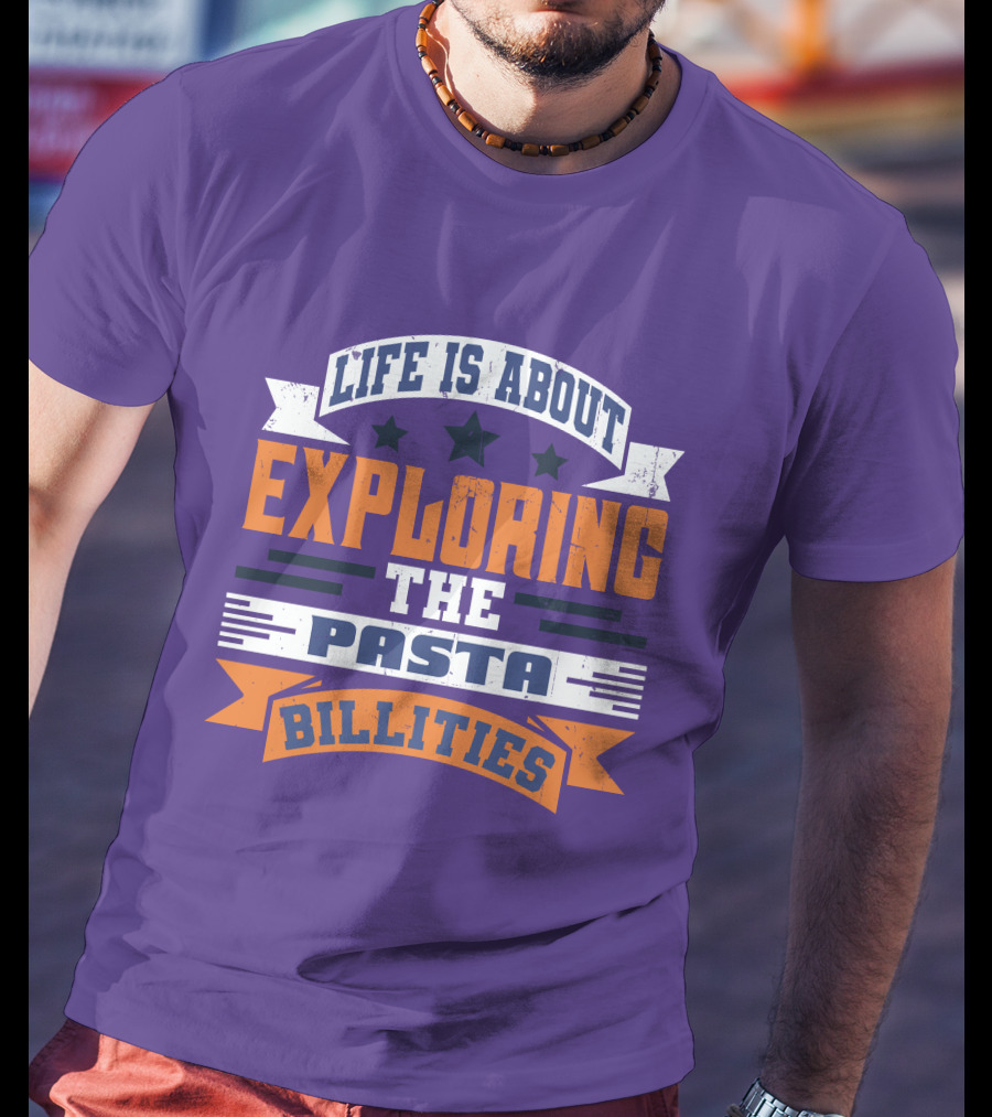 Life Is About Exploring The Pasta Billities With Stars And Bold Typography T-Shirt