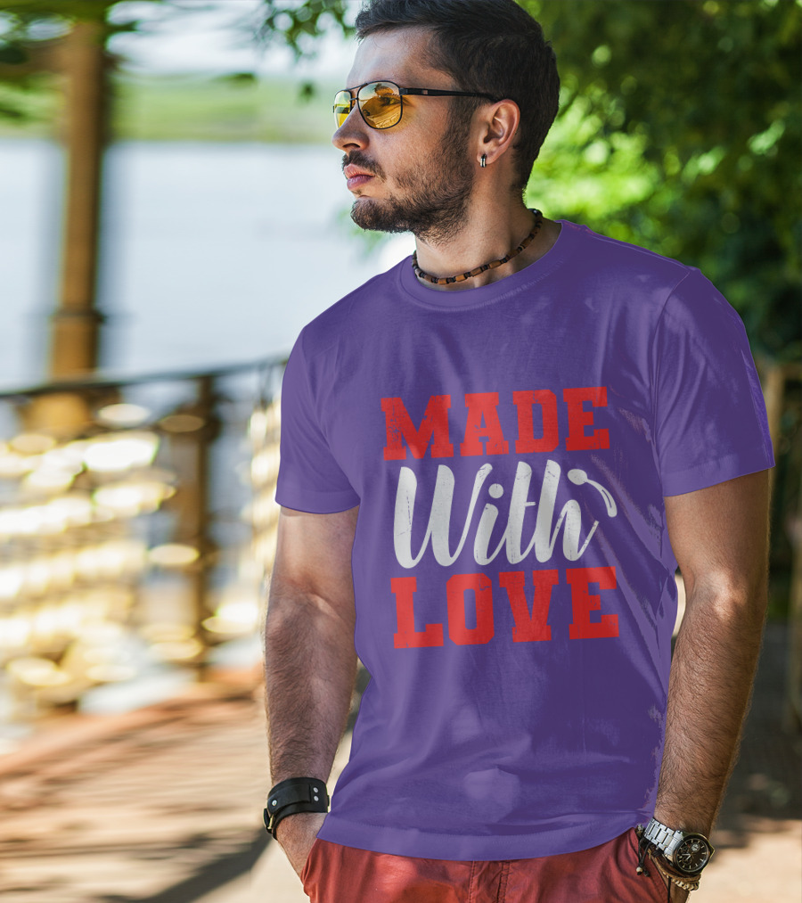 MADE With LOVE T-Shirt