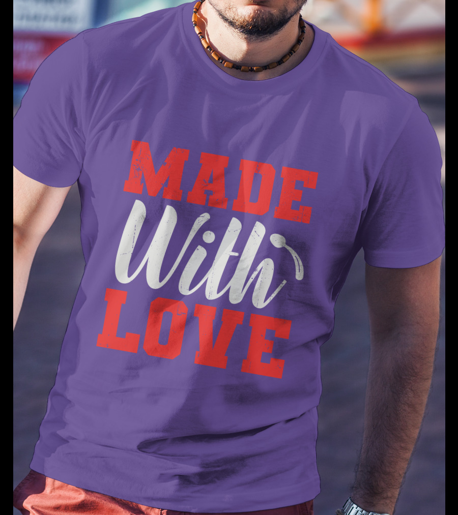 MADE With LOVE T-Shirt