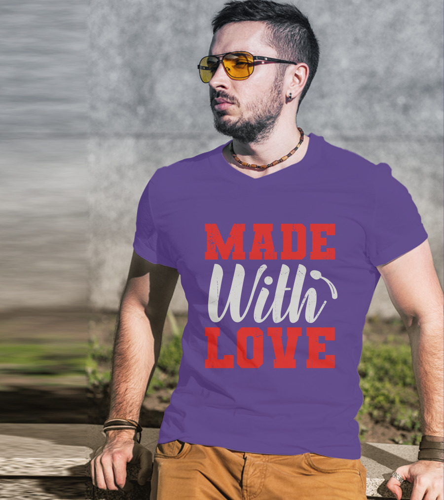 MADE With LOVE T-Shirt