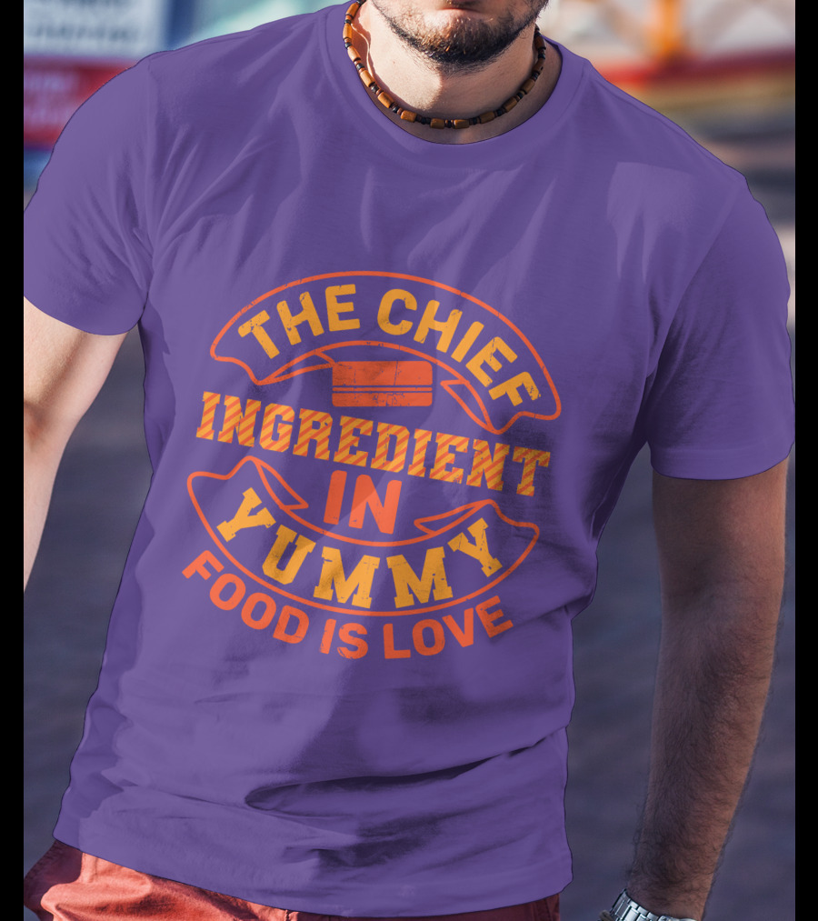 The Chief Ingredient In Yummy Food Is Love T-Shirt