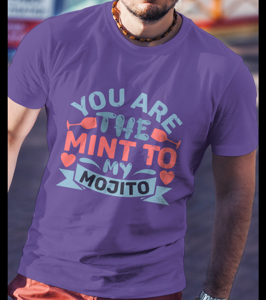 You Are The Mint To My Mojito Hearts And Glasses T-Shirt