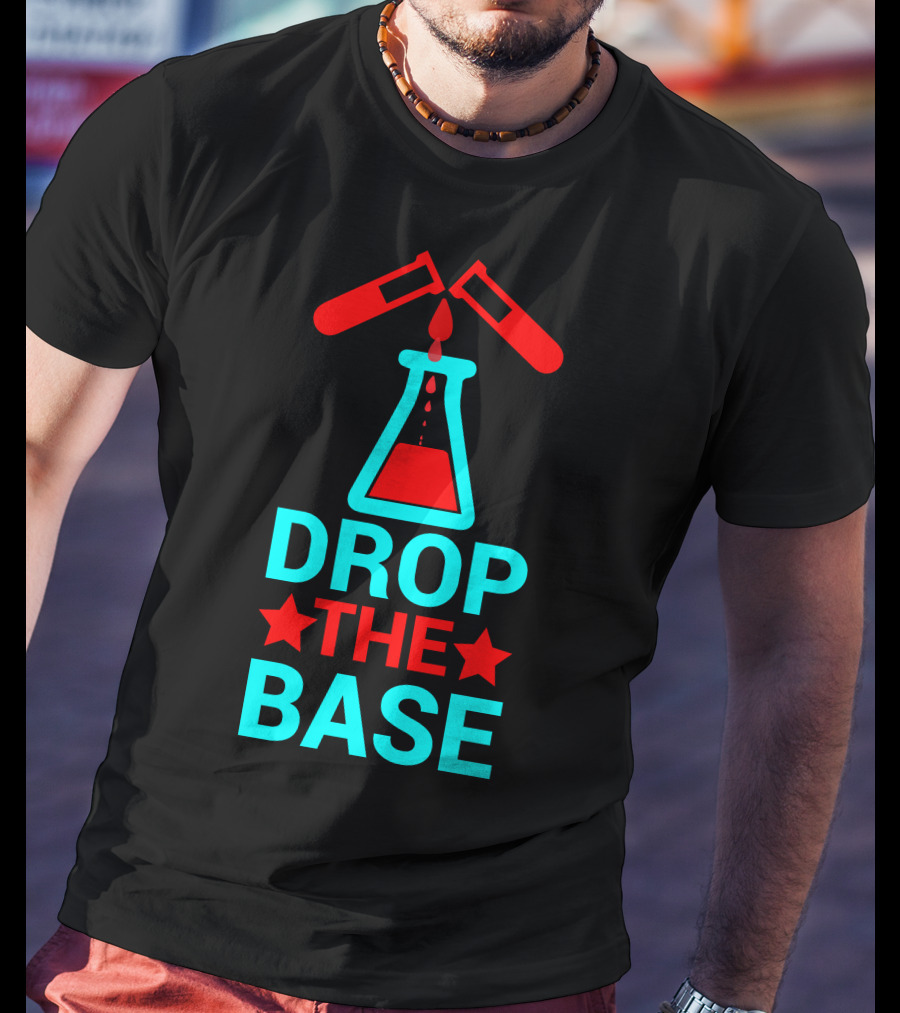 Drop The Base Chemistry Pun With Test Tubes And Beaker T-Shirt