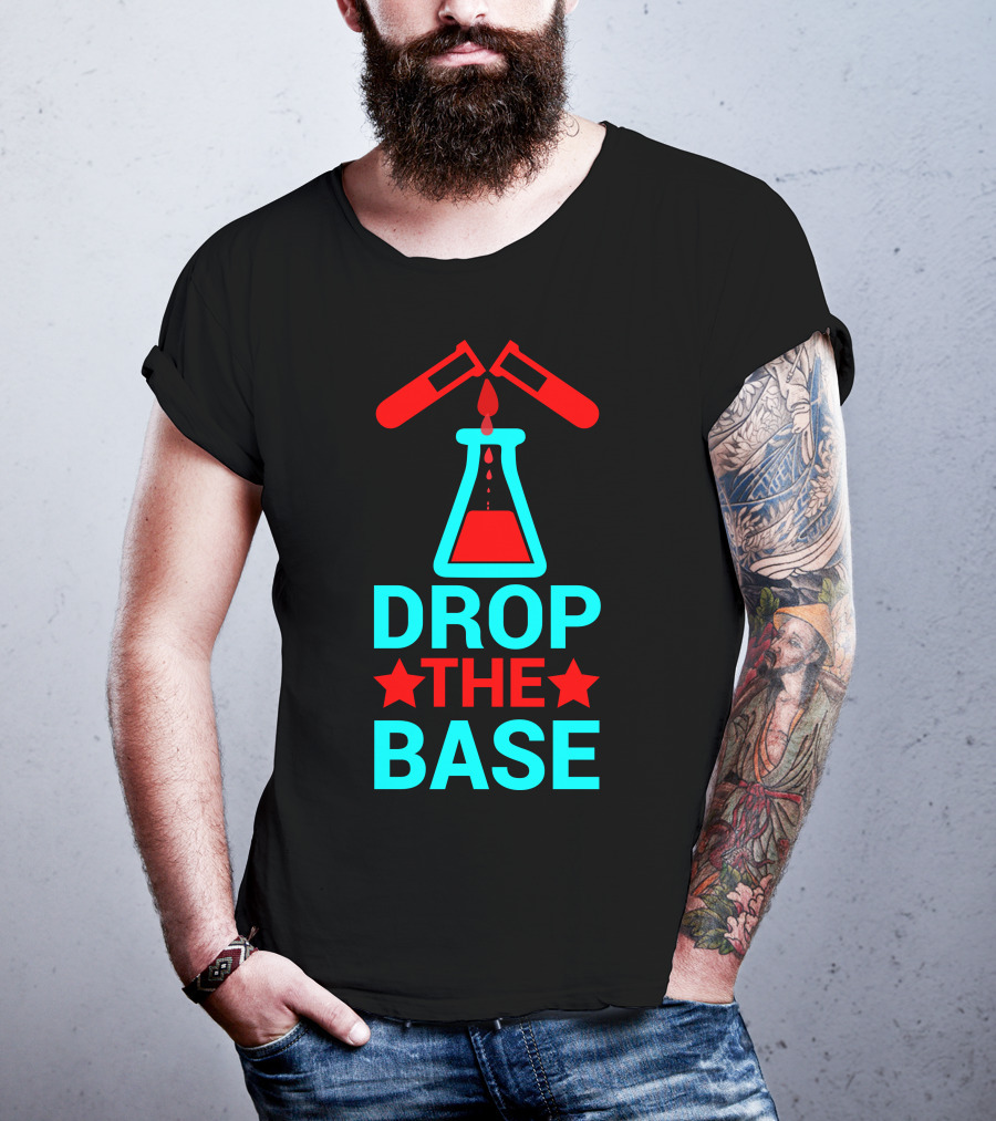 Drop The Base Chemistry Pun With Test Tubes And Beaker T-Shirt
