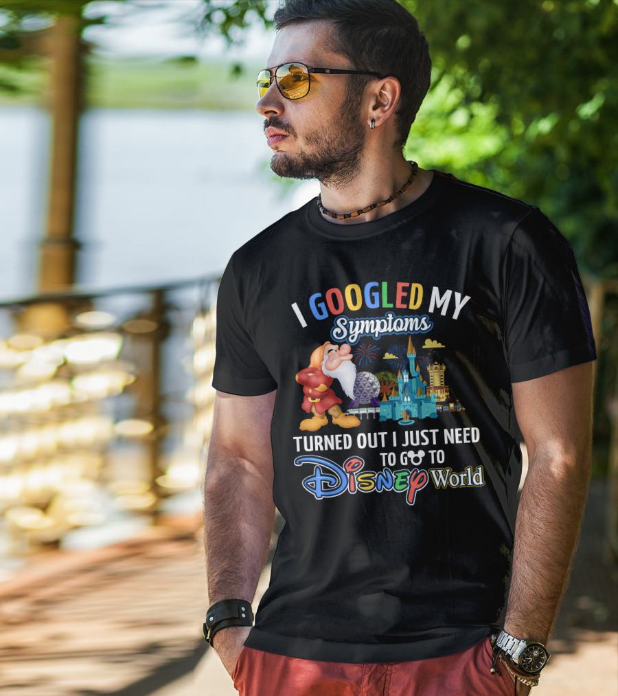 I Googled My Symptoms Turned Out I Just Need To Go To Disney World Grumpy T-Shirt