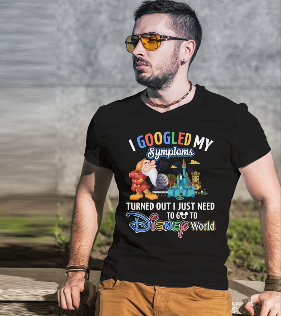 I Googled My Symptoms Turned Out I Just Need To Go To Disney World Grumpy T-Shirt