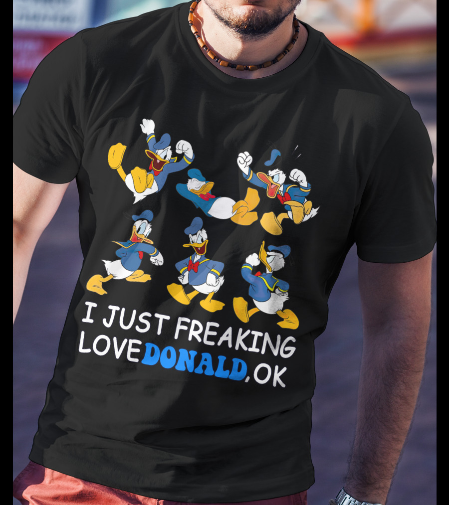I Just Freaking Love Donald Ok T-Shirt