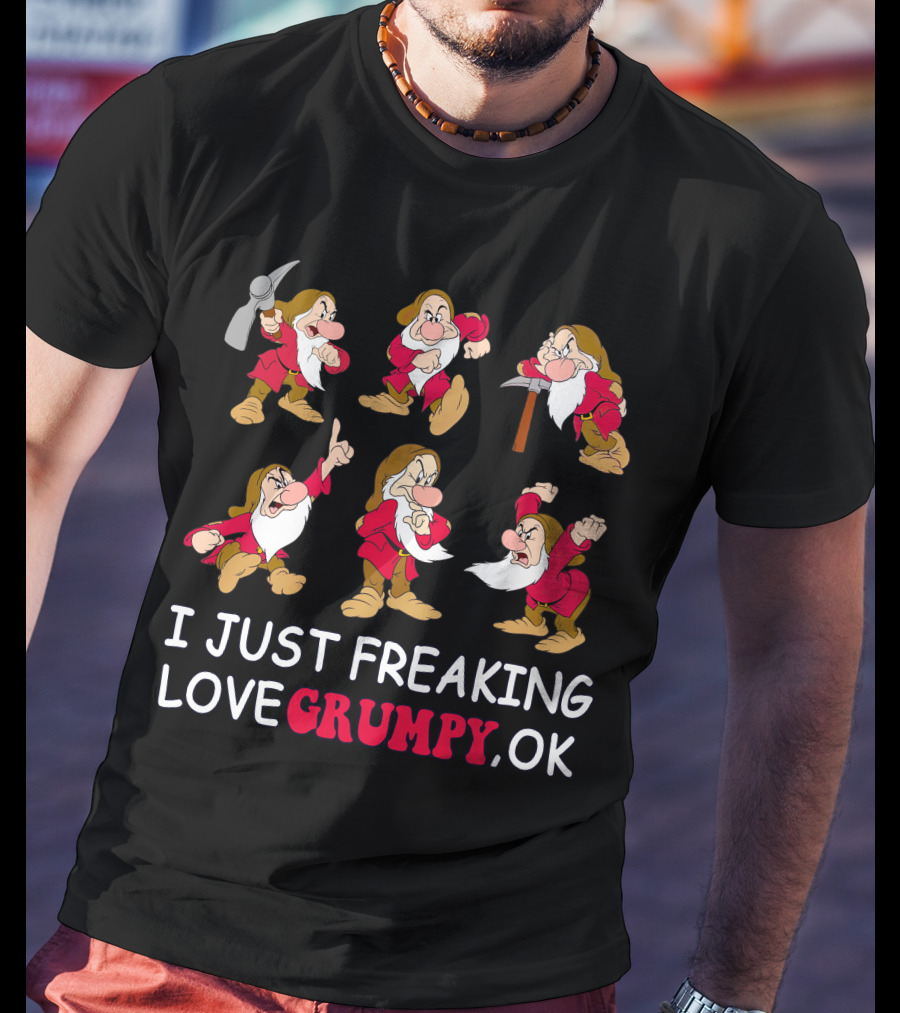 I Just Freaking Love Grumpy Ok T-Shirt