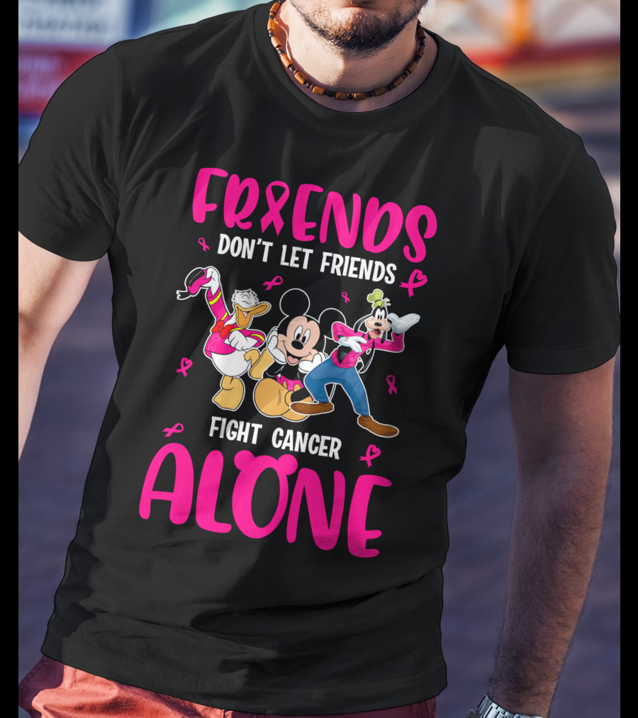 Friends Don't Let Friends Fight Cancer Alone Mickey And Friends T-Shirt