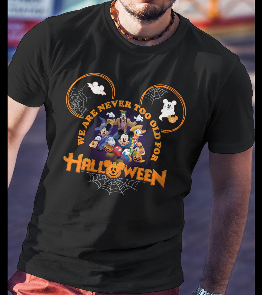 We Are Never Too Old For Halloween Mickey Mouse And Friends In Costumes T-Shirt
