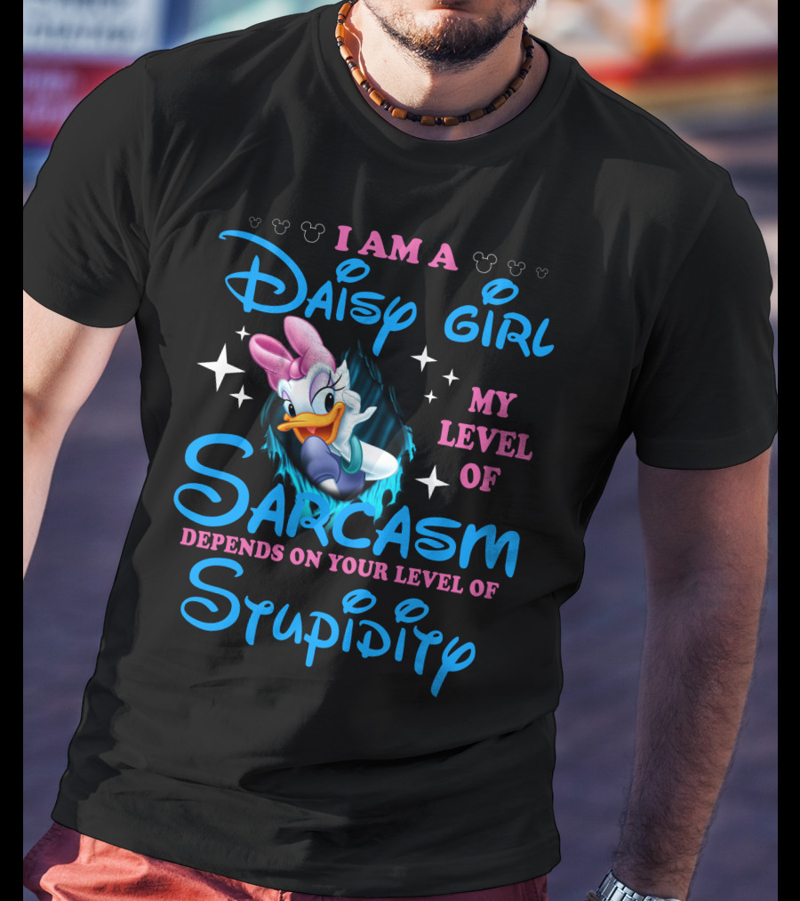 I Am A Daisy Girl My Level Of Sarcasm Depends On Your Level Of Stupidity T-Shirt