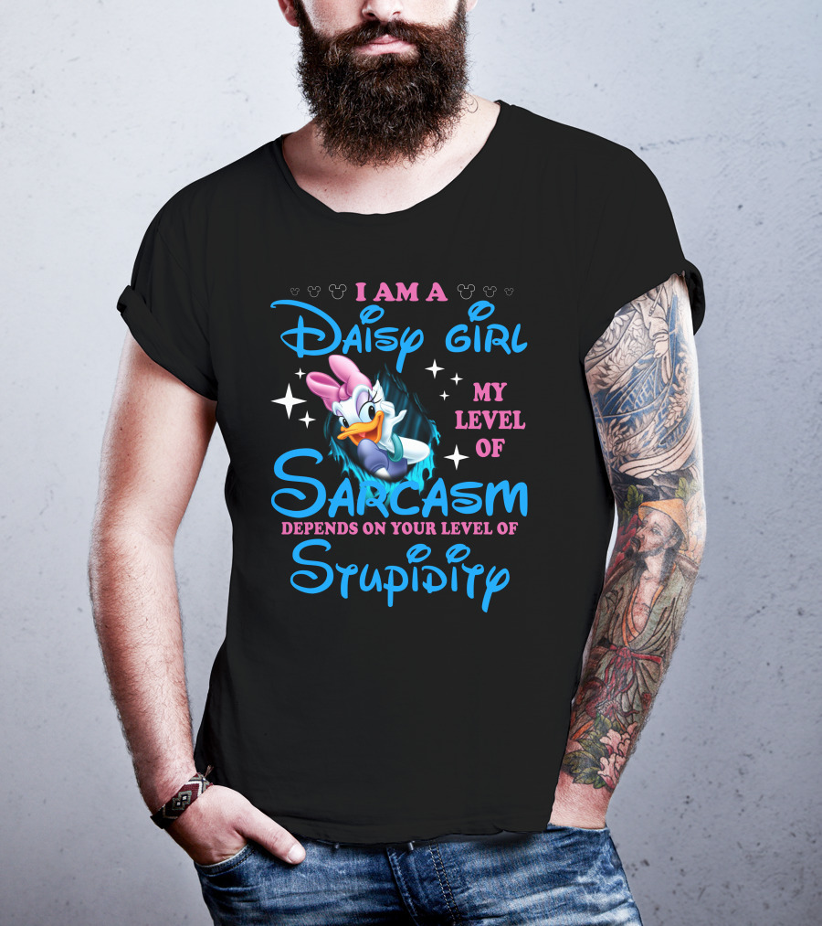 I Am A Daisy Girl My Level Of Sarcasm Depends On Your Level Of Stupidity T-Shirt