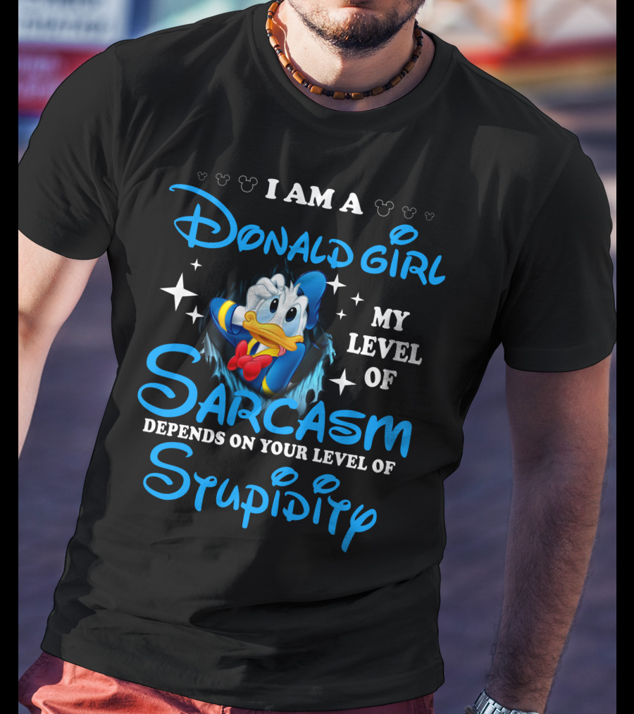 I Am A Donald Girl My Level Of Sarcasm Depends On Your Level Of Stupidity T-Shirt