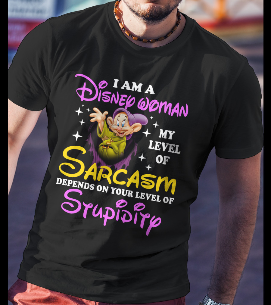 I Am A Disney Woman My Level Of Sarcasm Depends On Your Level Of Stupidity T-Shirt