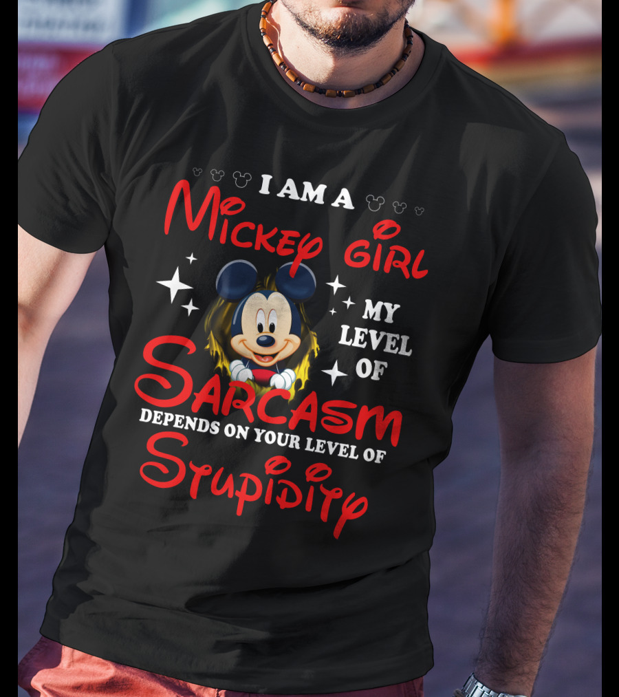 I Am A Mickey Girl My Level Of Sarcasm Depends On Your Level Of Stupidity T-Shirt