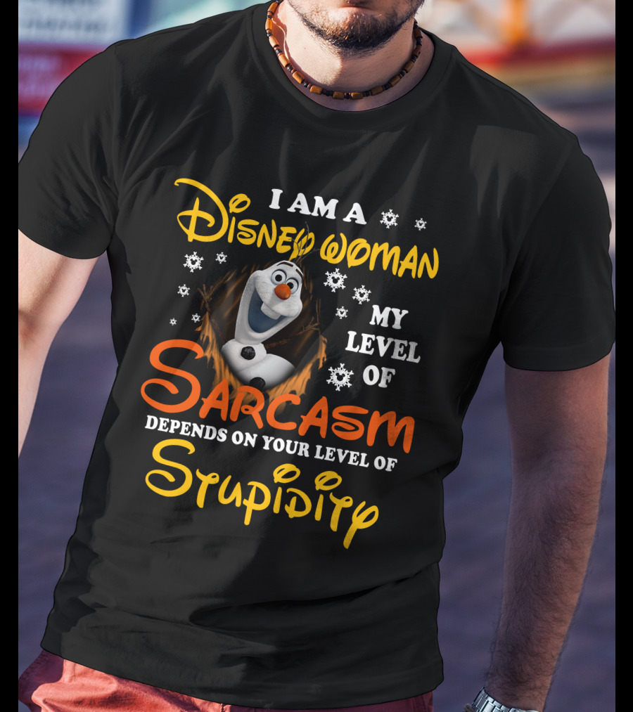 I Am A Disney Woman My Level Of Sarcasm Depends On Your Level Of Stupidity Olaf Snowflakes T-Shirt