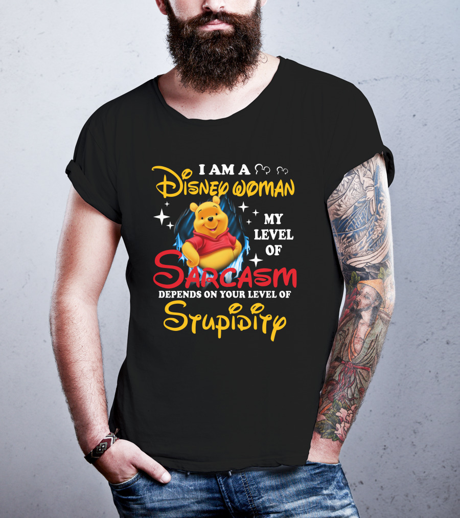I Am A Disney Woman My Level Of Sarcasm Depends On Your Level Of Stupidity Pooh T-Shirt