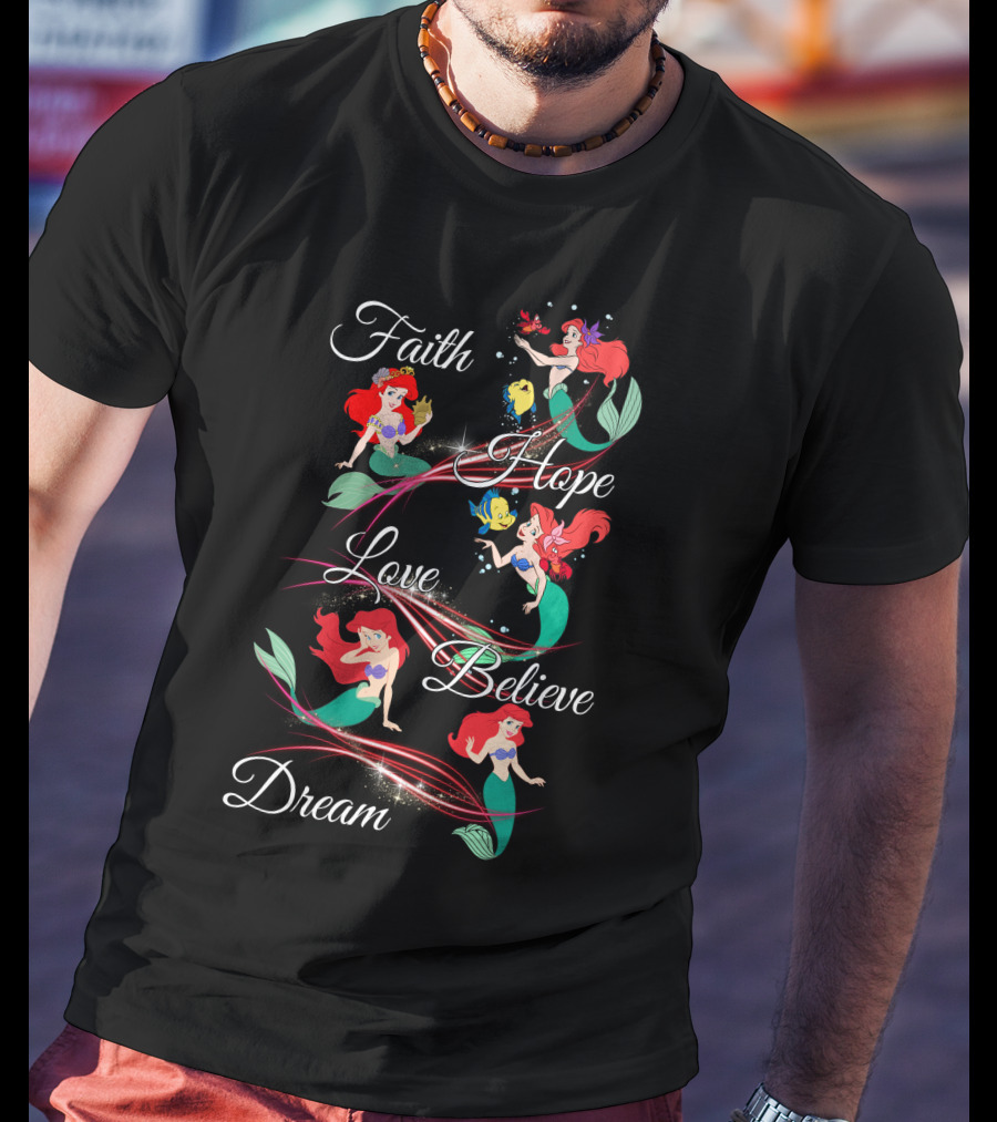 Faith Hope Love Believe Dream Ariel T-Shirt