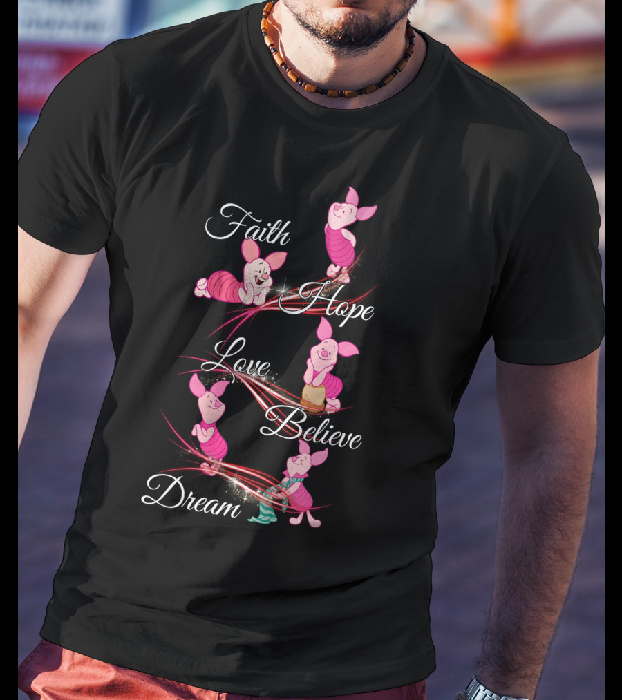 Faith Hope Love Believe Dream Piglet T-Shirt