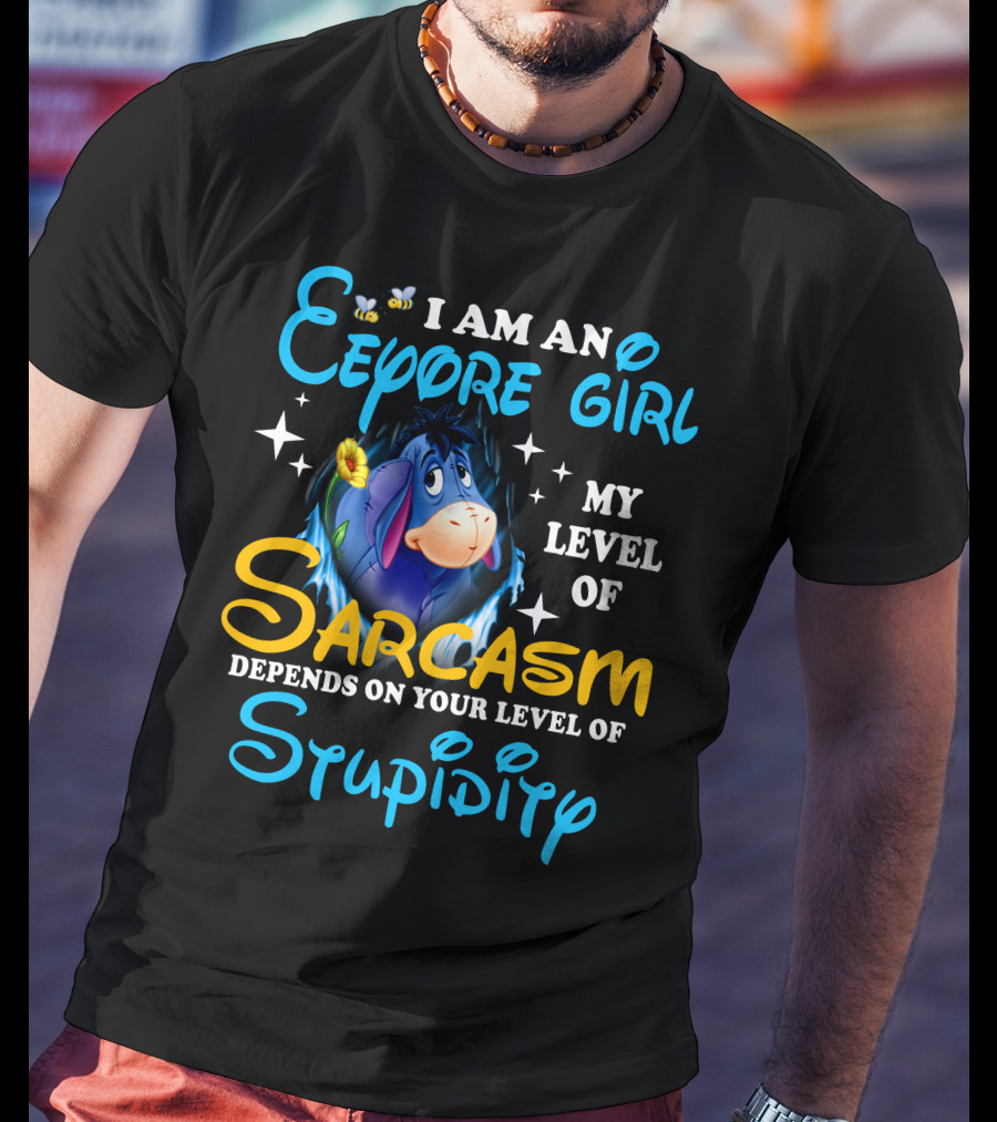 I Am An Eeyore Girl My Level Of Sarcasm Depends On Your Level Of Stupidity T-Shirt