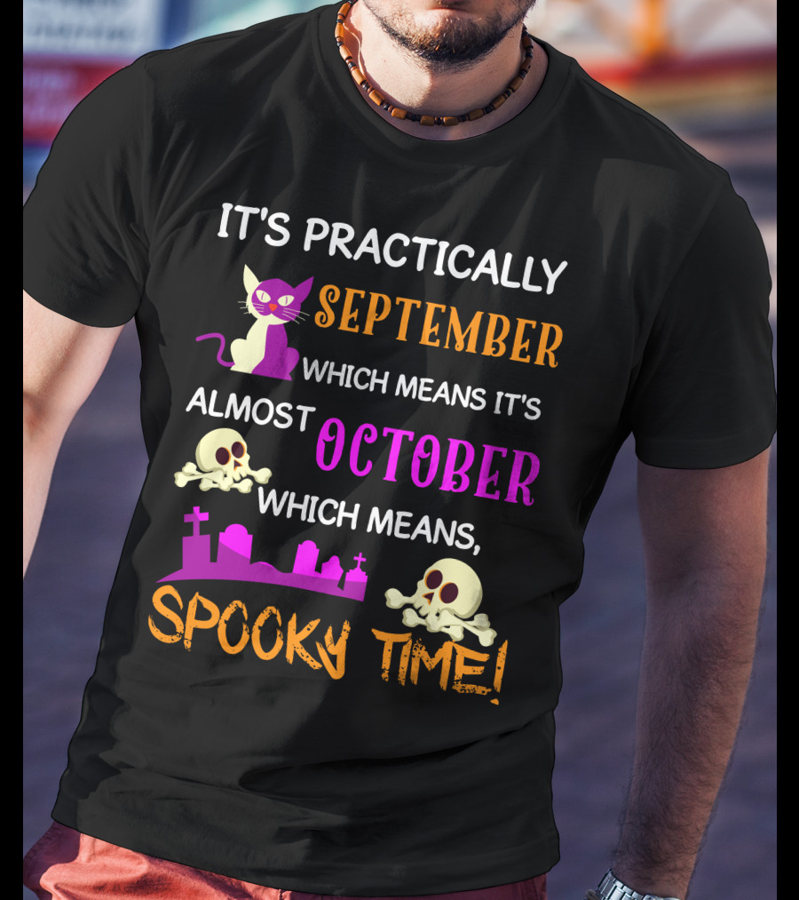 It's Practically September Almost October Spooky Time Halloween 47 T-Shirt