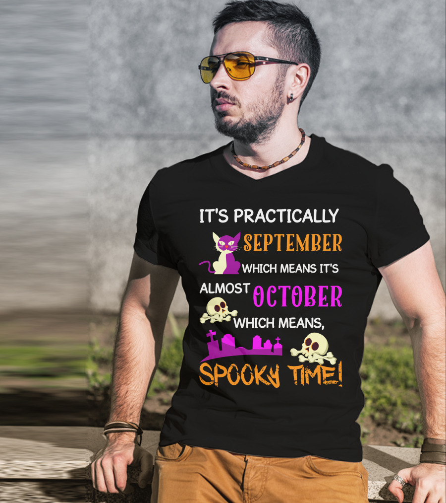 It's Practically September Almost October Spooky Time Halloween 47 T-Shirt