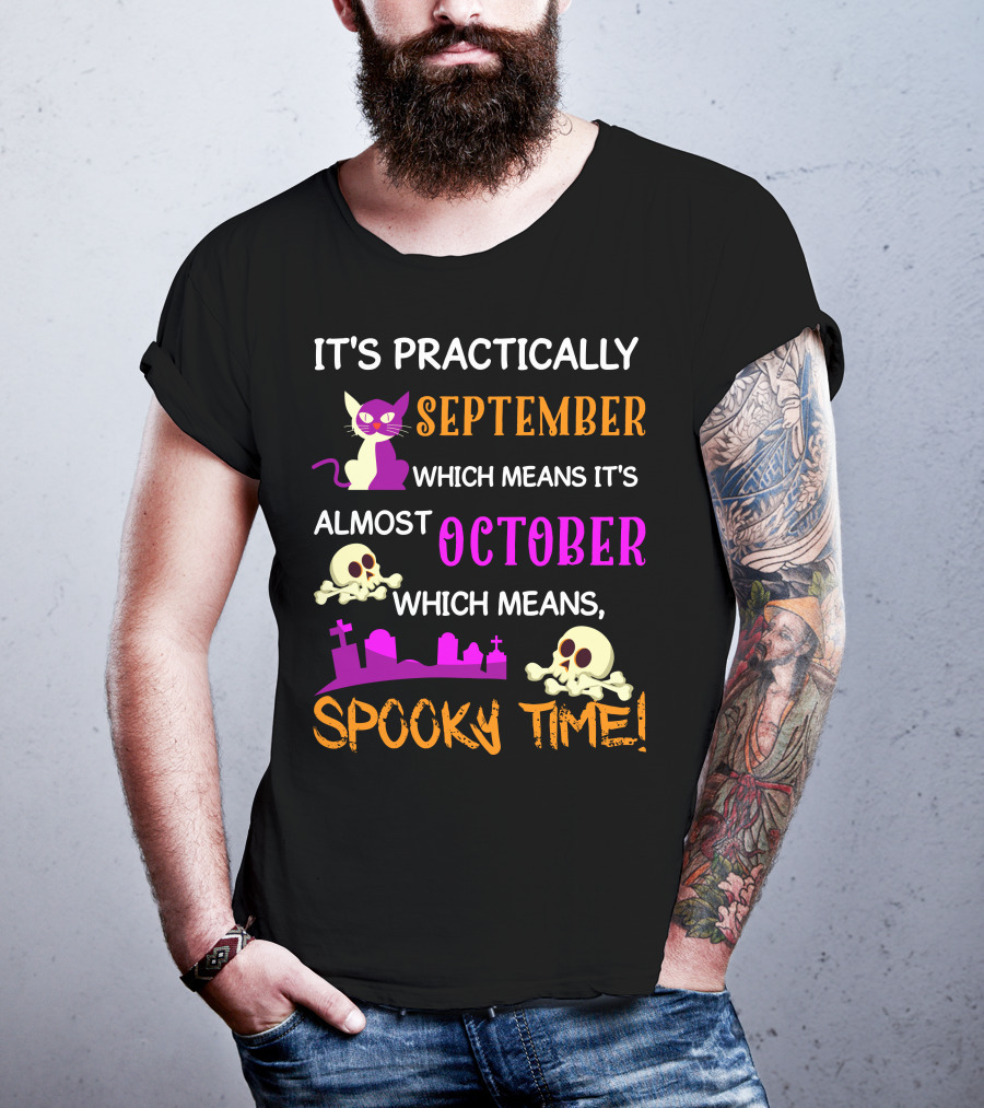 It's Practically September Almost October Spooky Time Halloween 47 T-Shirt