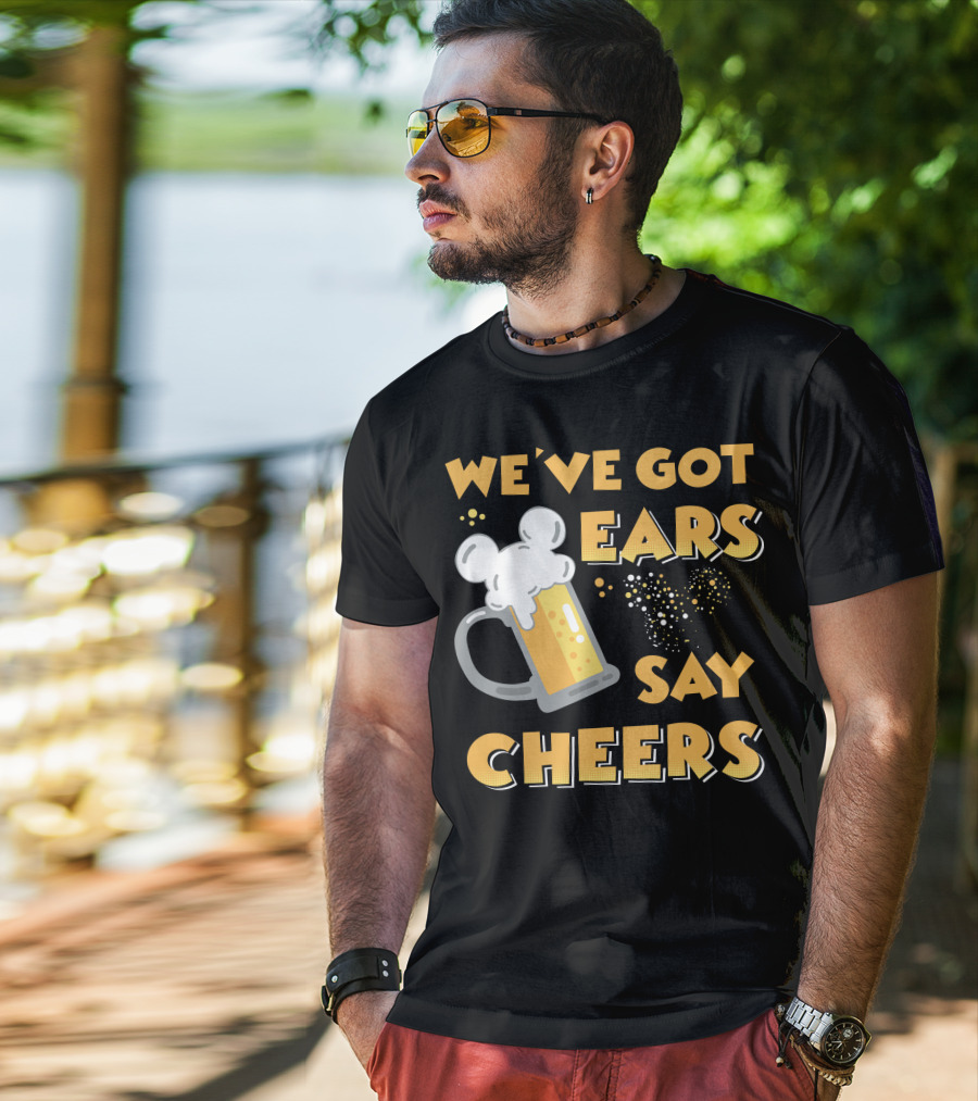 We've Got Ears Say Cheers T-Shirt