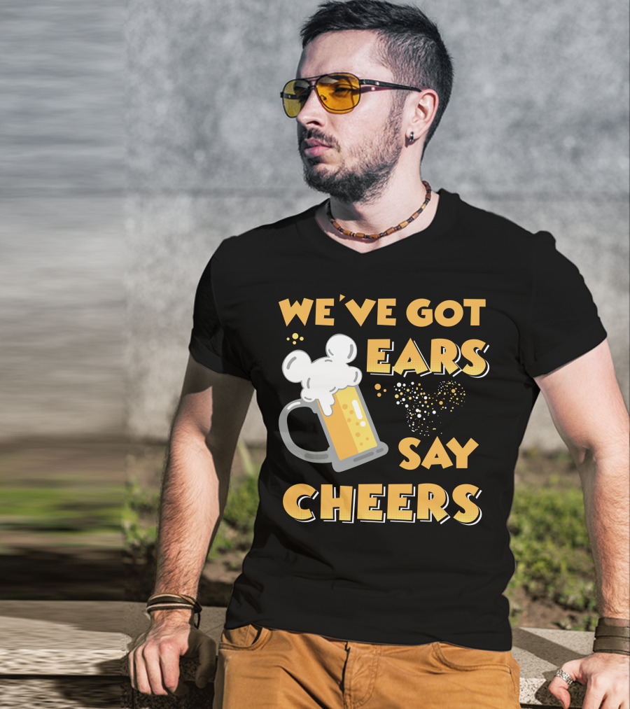 We've Got Ears Say Cheers T-Shirt