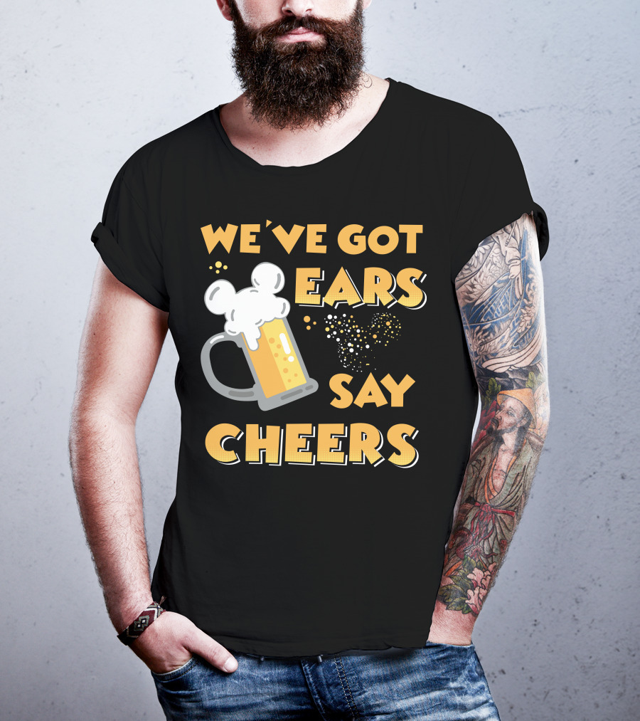 We've Got Ears Say Cheers T-Shirt
