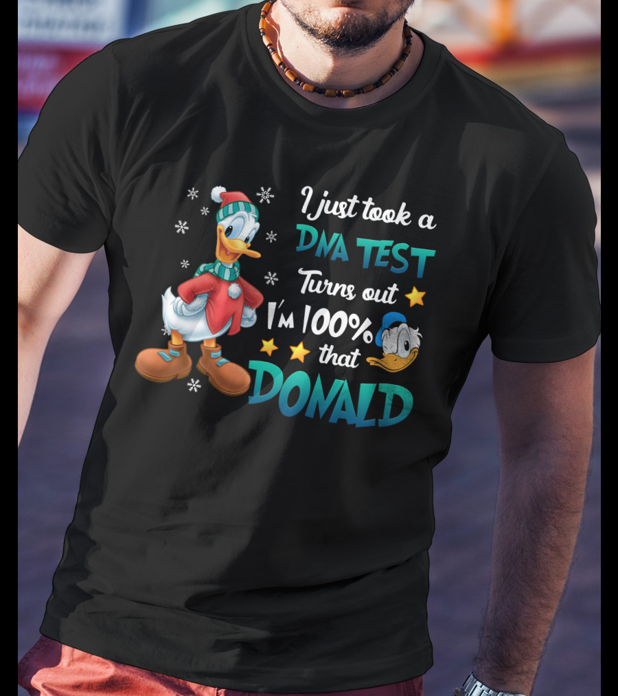 I Just Took A Dna Test Turns Out I'm 100% That Donald T-Shirt
