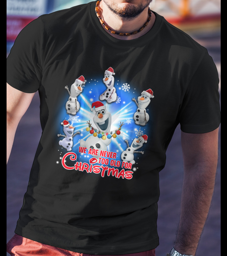 We Are Never Too Old For Christmas Olaf Santa Hat Snowflake T-Shirt