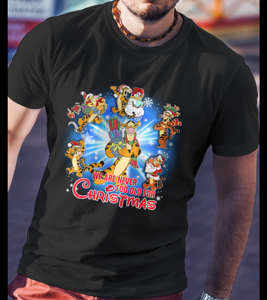 We Are Never Too Old For Christmas Tigger T-Shirt