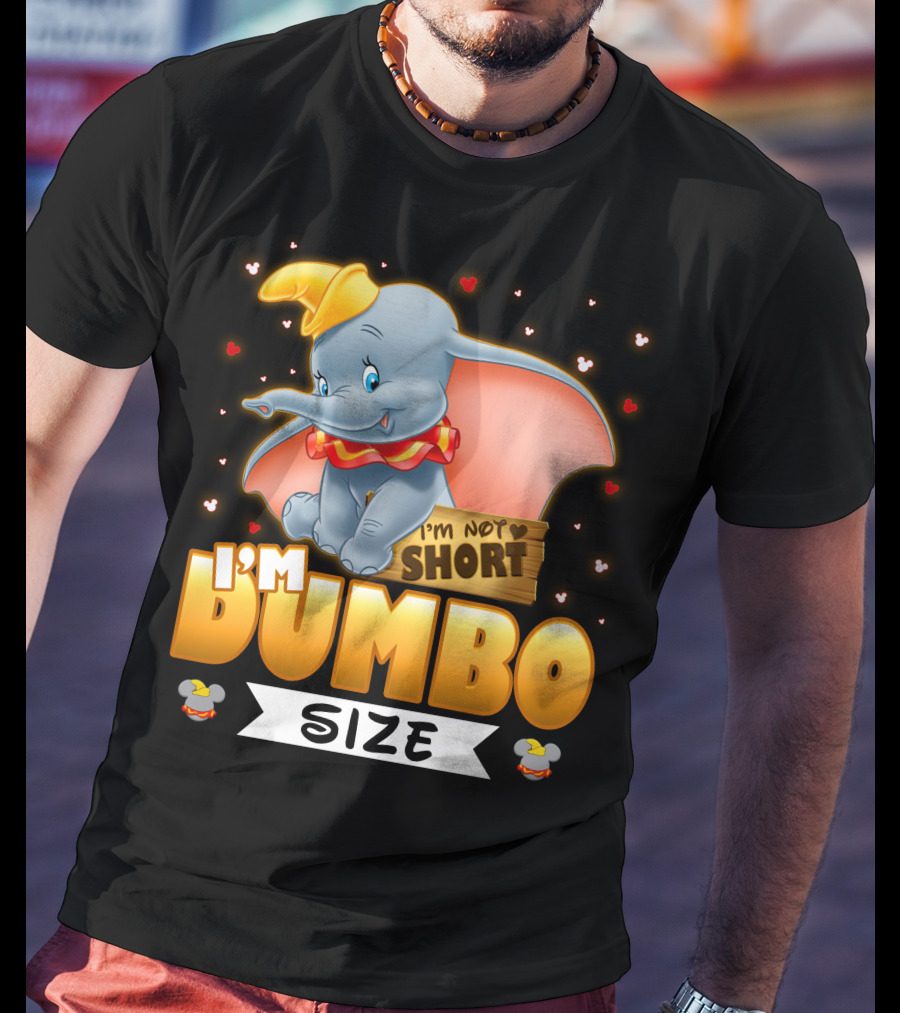 I'm Dumbo Size I'm Not Short T-Shirt
