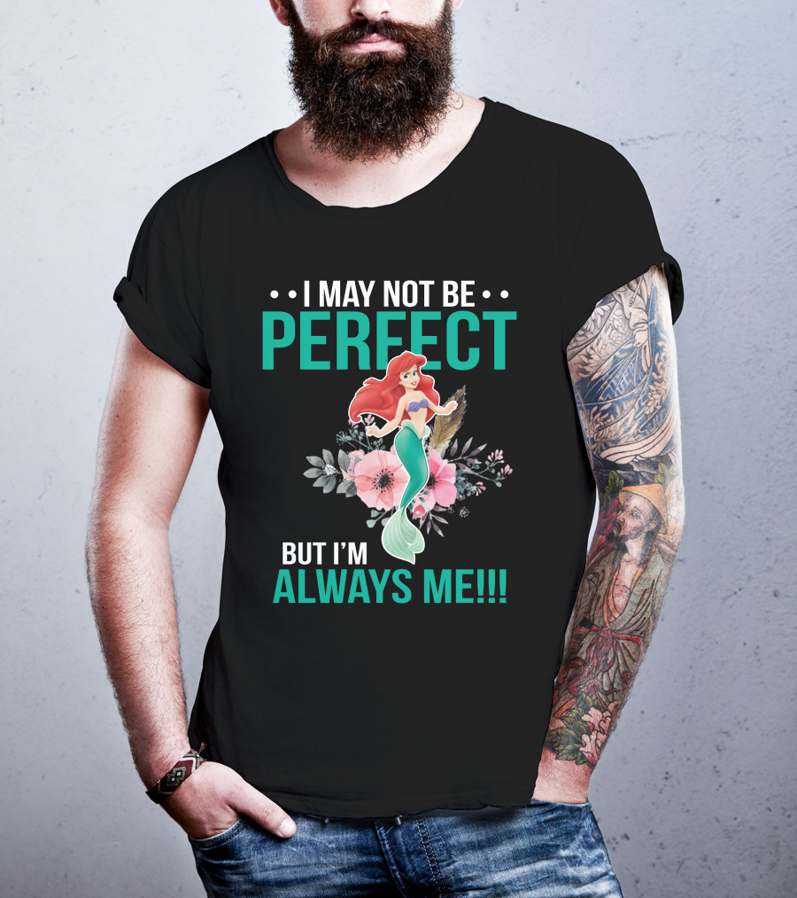 I May Not Be Perfect Ariel But I'm Always Me T-Shirt
