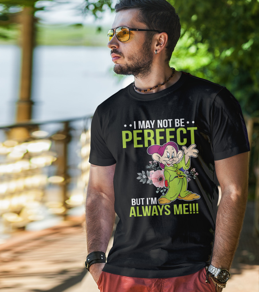 I May Not Be Perfect But I'm Always Me Dopey T-Shirt