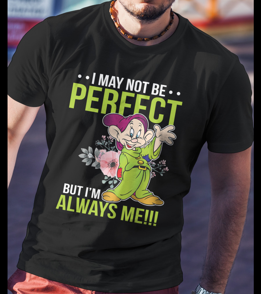 I May Not Be Perfect But I'm Always Me Dopey T-Shirt