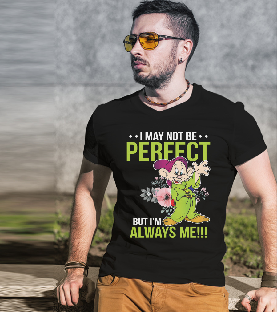 I May Not Be Perfect But I'm Always Me Dopey T-Shirt