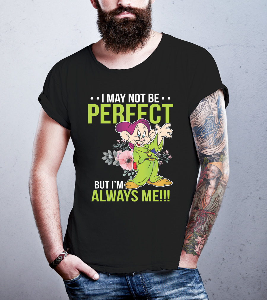 I May Not Be Perfect But I'm Always Me Dopey T-Shirt