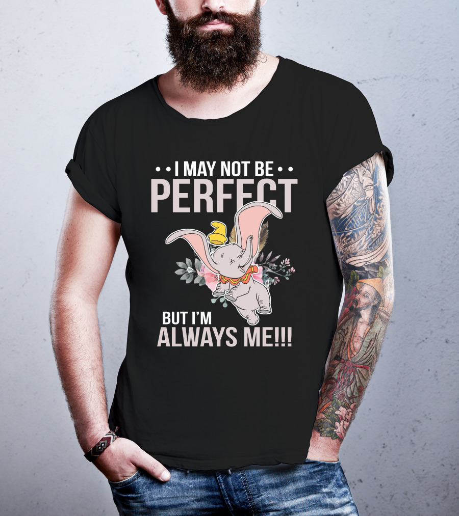 I May Not Be Perfect But I'm Always Me Dumbo T-Shirt