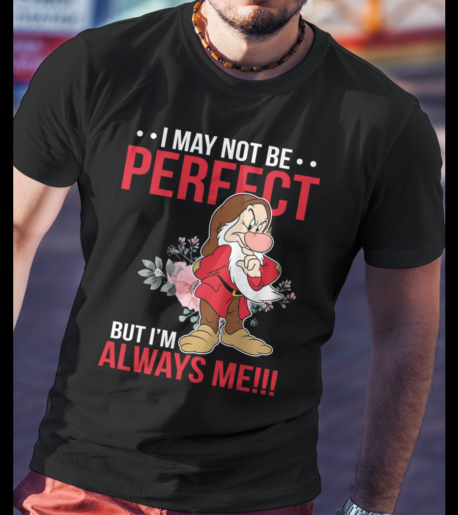 I May Not Be Perfect But I'm Always Me Grumpy T-Shirt