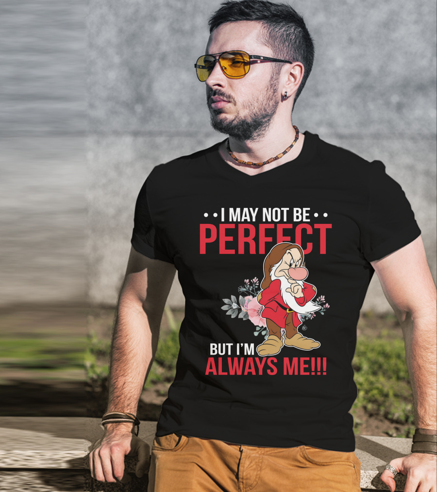 I May Not Be Perfect But I'm Always Me Grumpy T-Shirt