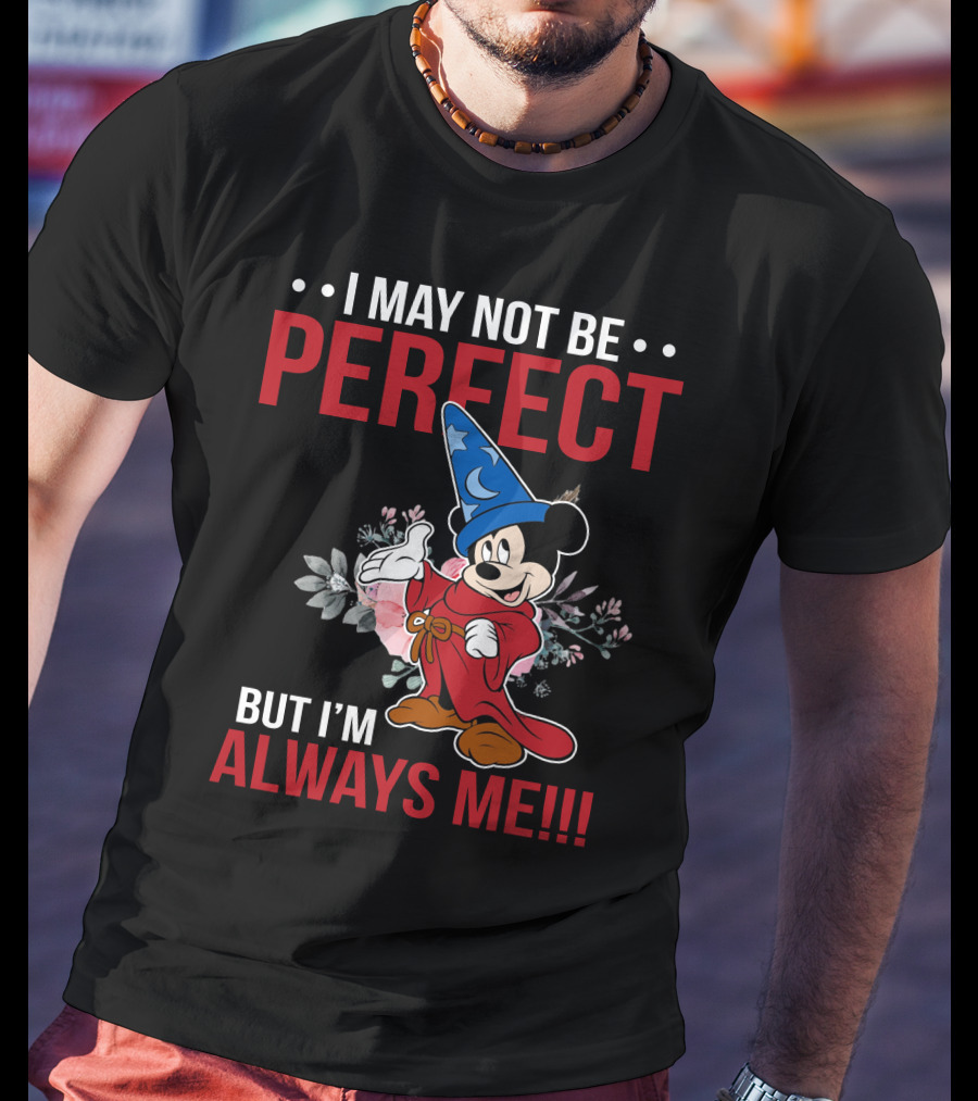 I May Not Be Perfect But I'm Always Me Mickey Fantasia T-Shirt