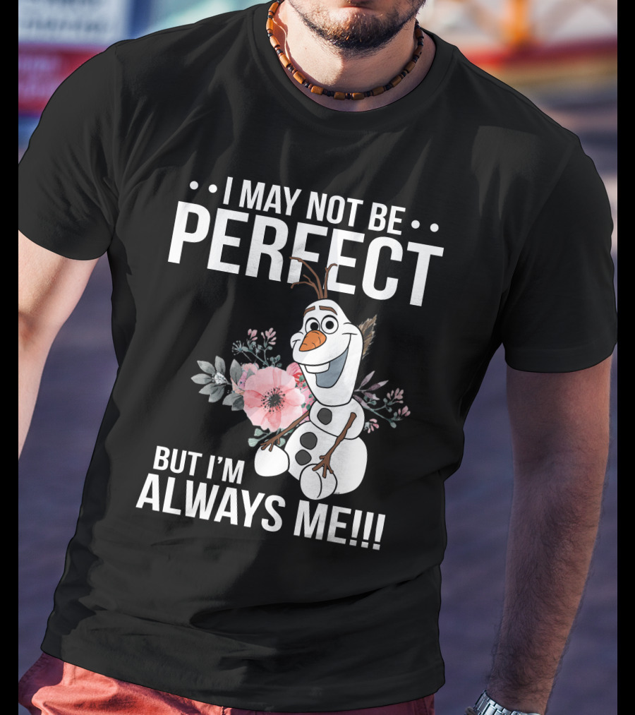 I May Not Be Perfect But I'm Always Me Olaf T-Shirt