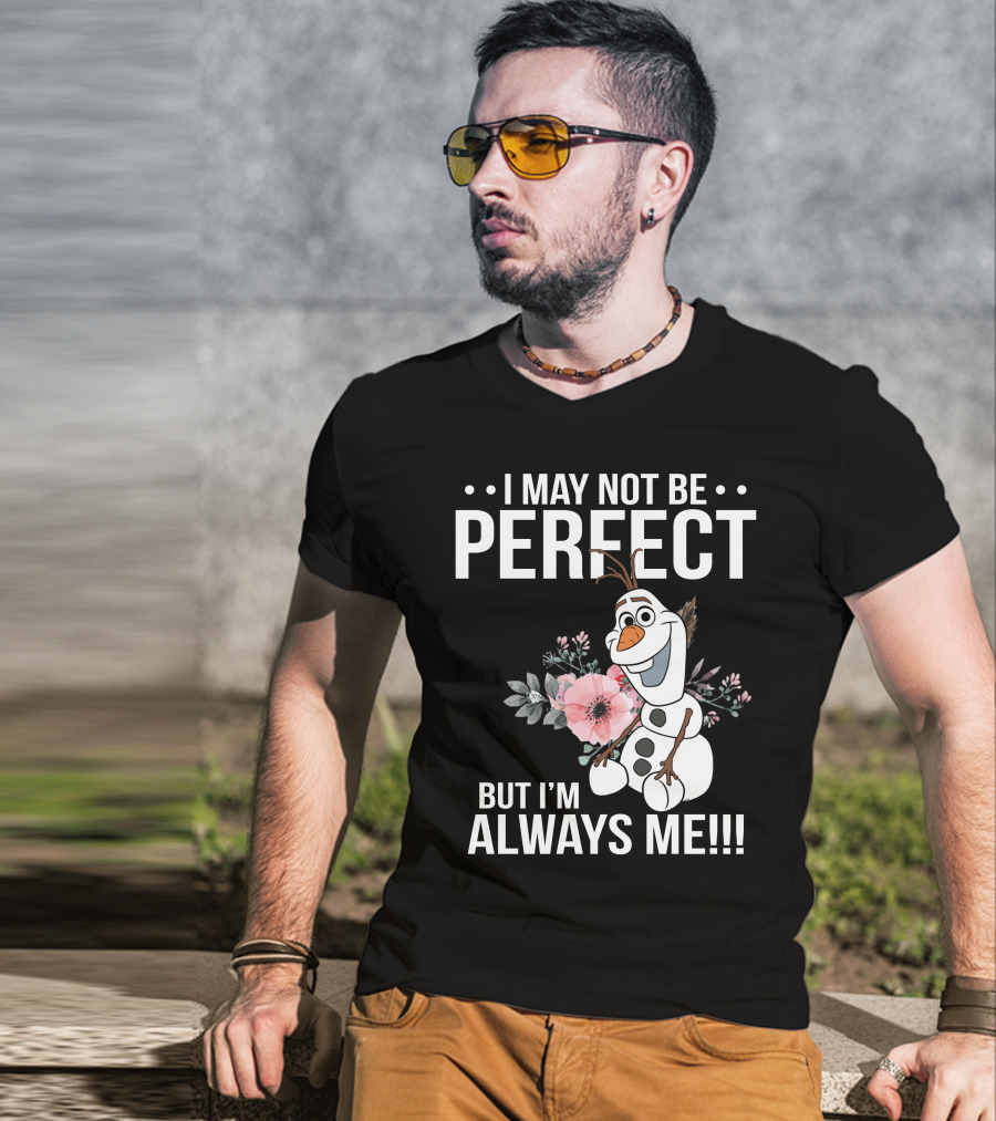 I May Not Be Perfect But I'm Always Me Olaf T-Shirt