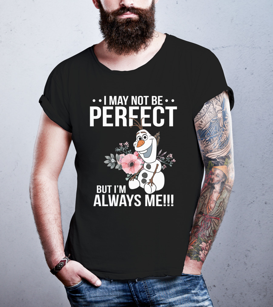 I May Not Be Perfect But I'm Always Me Olaf T-Shirt