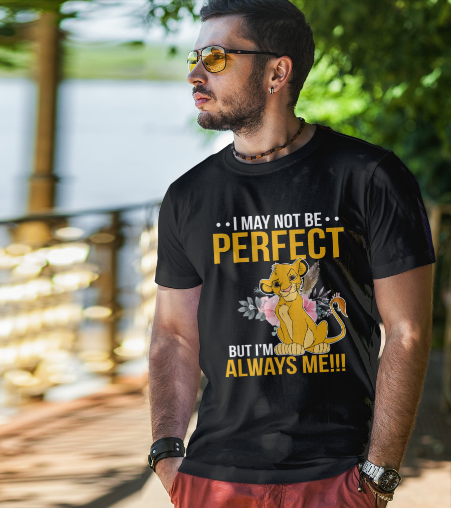 I May Not Be Perfect But I'm Always Me Simba T-Shirt