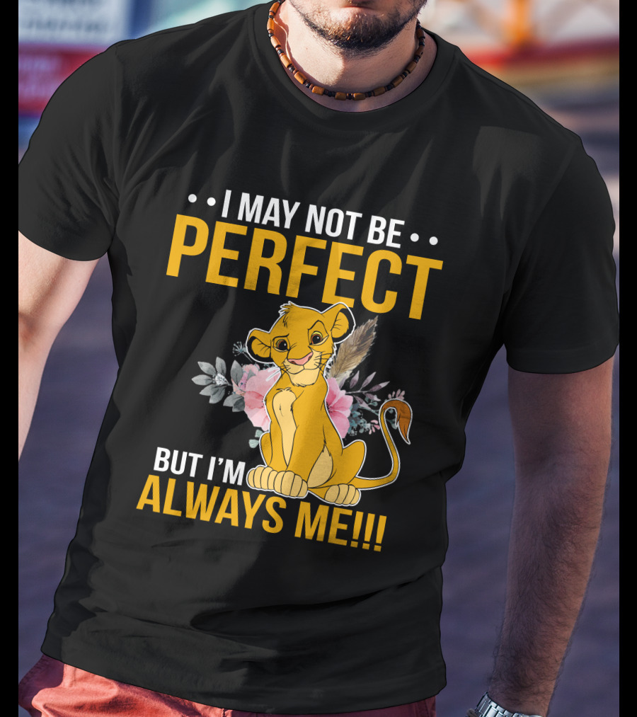 I May Not Be Perfect But I'm Always Me Simba T-Shirt