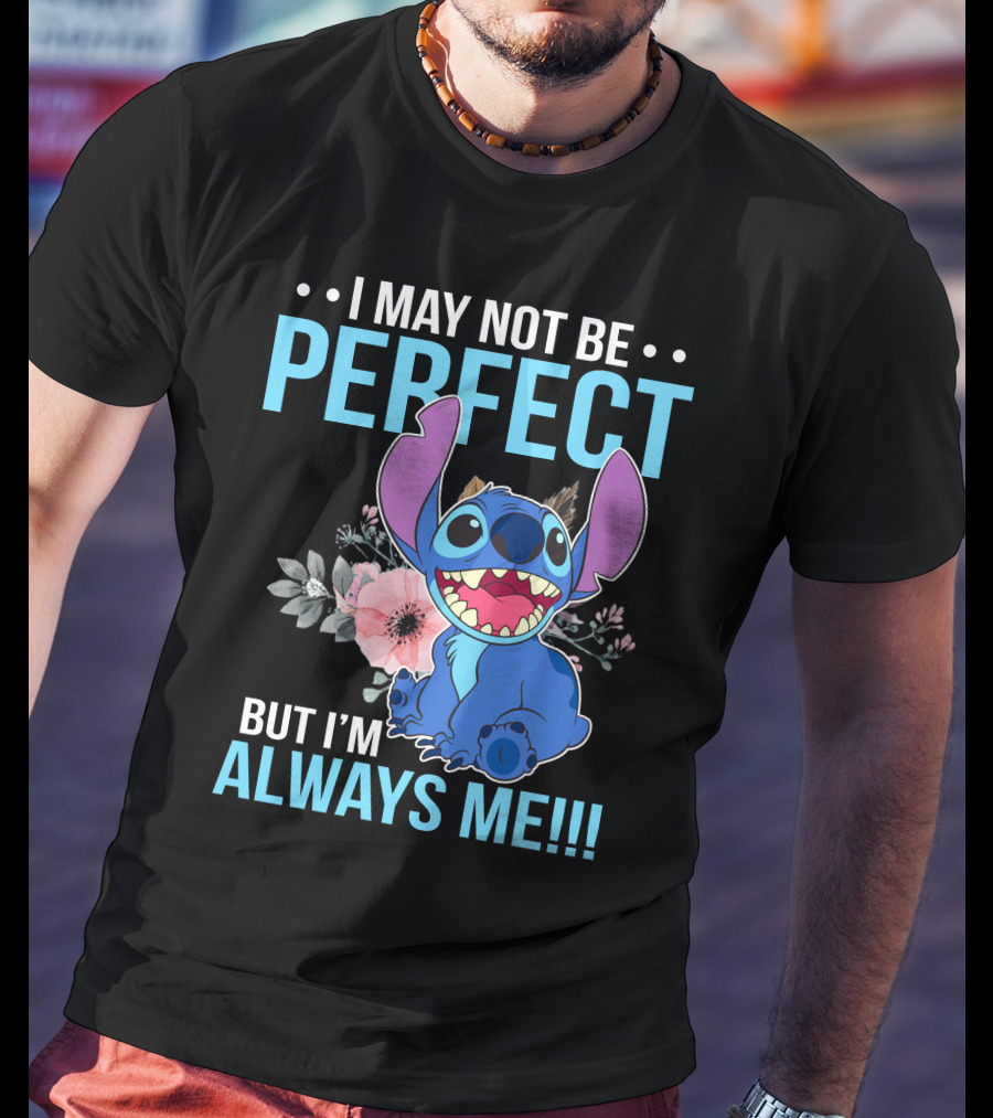 I May Not Be Perfect But I'm Always Me Stitch T-Shirt