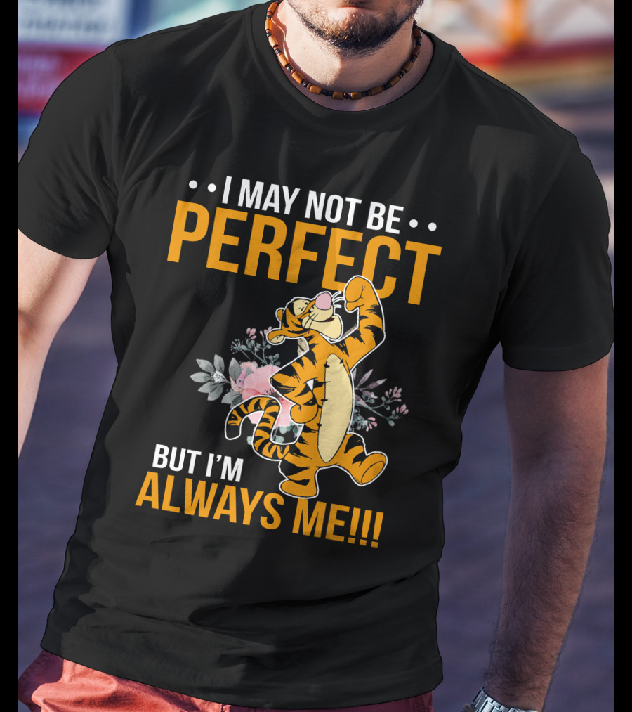 I May Not Be Perfect But I'm Always Me Tigger T-Shirt